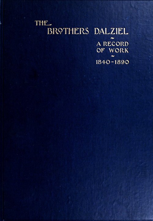 The Brothers Dalziel
A Record of Fifty Years Work in Conjunction with many of the Most Distinguished Artists of the Period 1840-1890