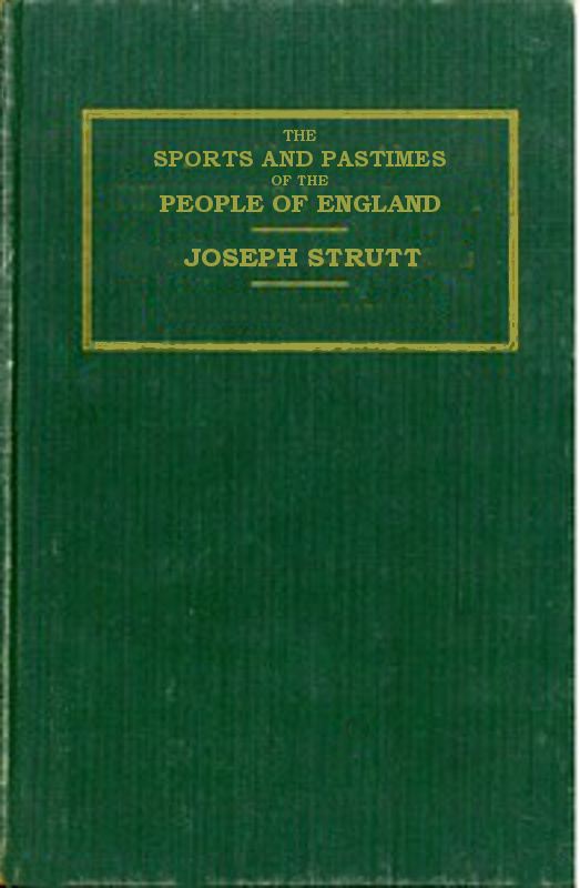 The Sports and Pastimes of the People of England
Including the Rural and Domestic Recreations, May Games, Mummeries, Shows, Processions, Pageants, and Pompous Spectacles from the Earliest Period to the Present Time