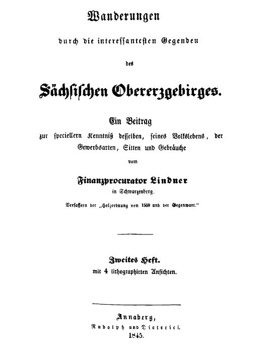 Wanderungen durch die interessantesten Gegenden des Sächsischen Obererzgebirges (Zweites Heft) Ein Beitrag zur speciellern Kenntniß desselben, seines Volkslebens, der Gewerbsarten, Sitten und Gebräuche Wanderungen durch die interessantesten Gegenden des Sächsischen Obererzgebirges (Zweites Heft) Ein Beitrag zur speciellern Kenntniß desselben, seines Volkslebens, der Gewerbsarten, Sitten und Gebräuche