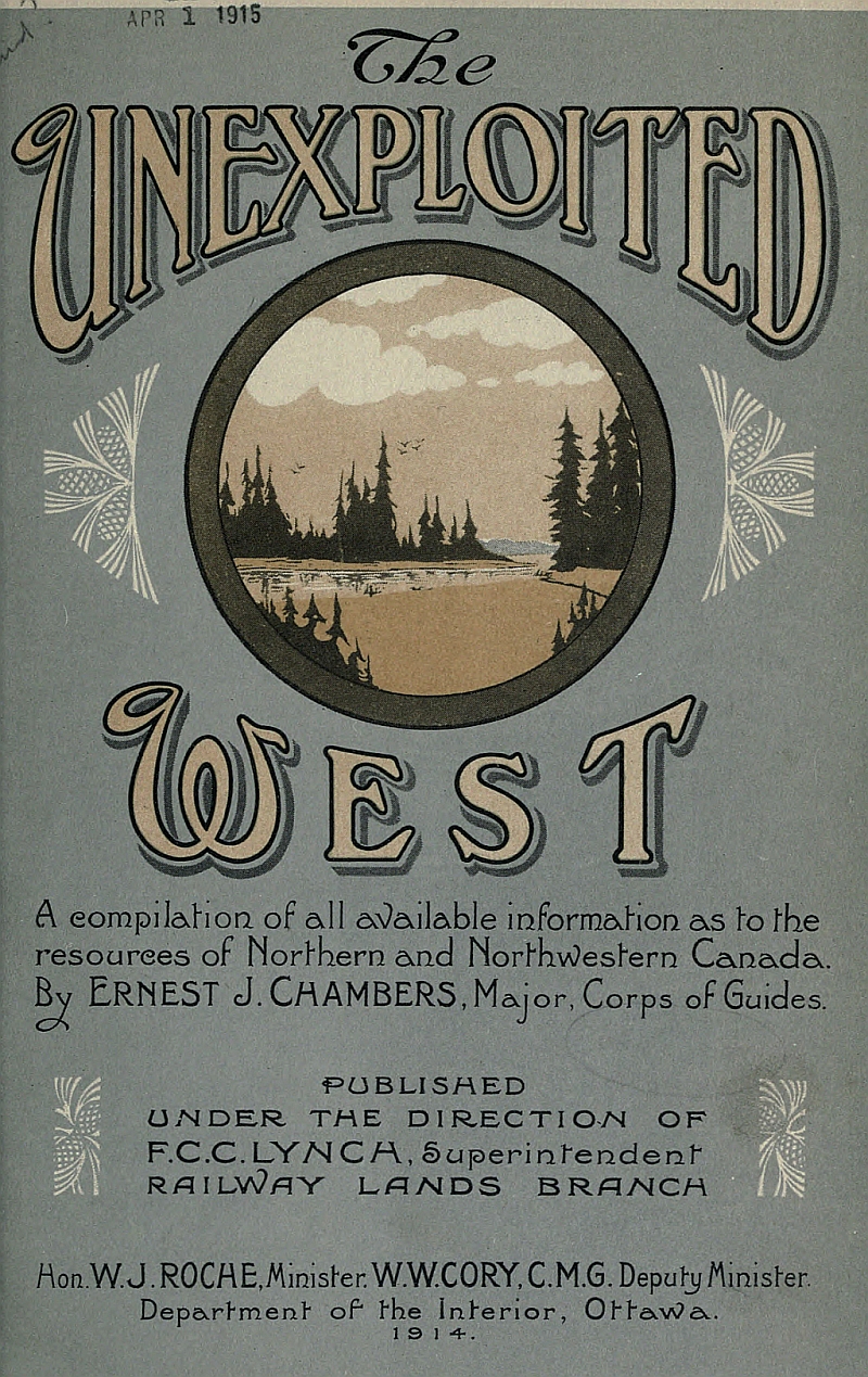 The Unexploited West A Compilation of all of the authentic information available at the present time as to the Natural Resources of the Unexploited Regions of Northern Canada The Unexploited West A Compilation of all of the authentic information available at the present time as to the Natural Resources of the Unexploited Regions of Northern Canada