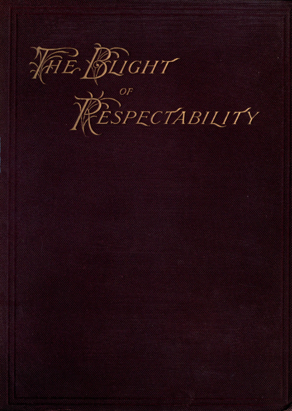 The Blight of Respectability
An Anatomy of the Disease and a Theory of Curative Treatment