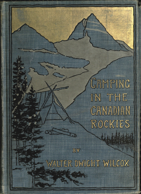 Camping in the Canadian Rockies an account of camp life in the wilder parts of the Canadian Rocky mountains, together with a description of the region about Banff, Lake Louise, and Glacier, and a sketch of early explorations. Camping in the Canadian Rockies an account of camp life in the wilder parts of the Canadian Rocky mountains, together with a description of the region about Banff, Lake Louise, and Glacier, and a sketch of early explorations.