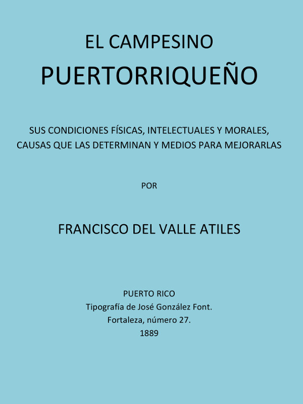 El Campesino Puertorriqueño
Sus Condiciones Físicas, Intelectuales y Morales, Causas que la Determinan y Medios Para Mejorarlas