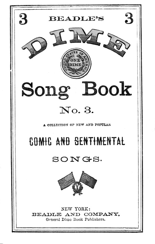 Beadle's Dime Song Book No. 3
A Collection of New and Popular Comic and Sentimental Songs.