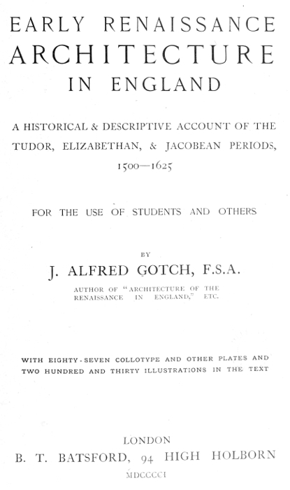Early Renaissance Architecture in England
A Historical & Descriptive Account of the Tudor, Elizabethan, & Jacobean Periods, 1500-1625