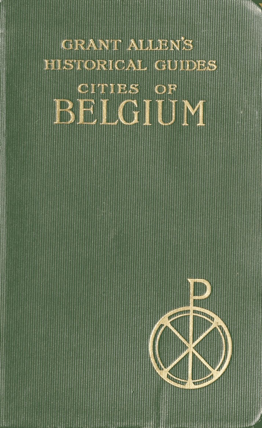 Cities of Belgium
Grant Allen's Historical Guides