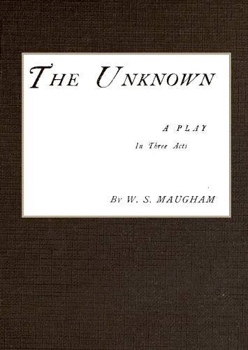 The Unknown; A Play in Three Acts