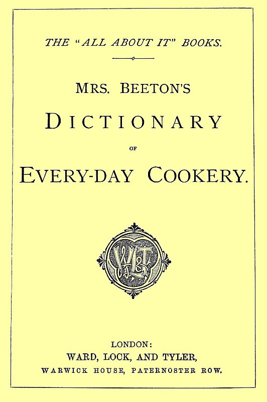 Mrs. Beeton's Dictionary of Every-Day Cookery
The "All About It" Books