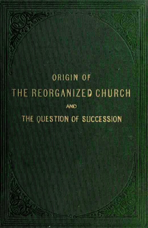 Origin of the 'Reorganized' Church and the Question of Succession Origin of the 'Reorganized' Church and the Question of Succession
