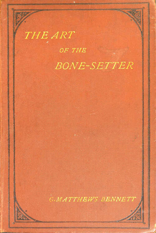 The Art of the Bone-Setter: A Testimony and a Vindication The Art of the Bone-Setter: A Testimony and a Vindication
