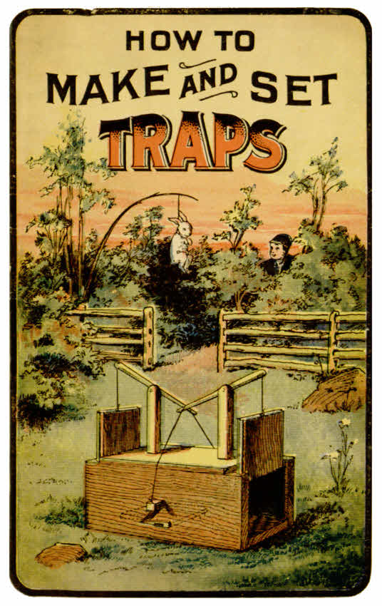How to Make and Set Traps
Including Hints on How to Trap Moles, Weasels, Otter, Rats, Squirrels and Birds; Also How to Cure Skins