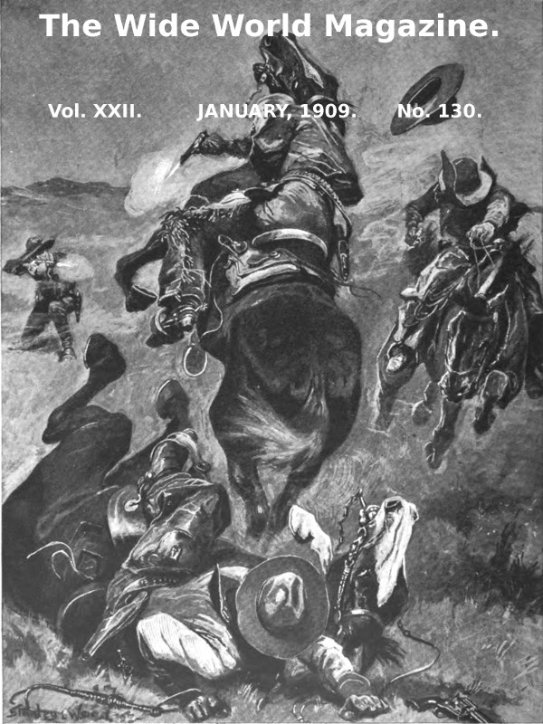 The Wide World Magazine, Vol. 22, No. 130, January, 1909 The Wide World Magazine, Vol. 22, No. 130, January, 1909