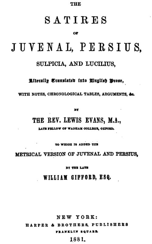 The Satires of Juvenal, Persius, Sulpicia, and Lucilius Literally translated into English prose, with notes, chronological tables, arguments, &c. The Satires of Juvenal, Persius, Sulpicia, and Lucilius Literally translated into English prose, with notes, chronological tables, arguments, &c.