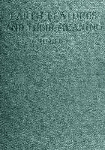 Earth Features and Their Meaning
An Introduction to Geology for the Student and the General Reader