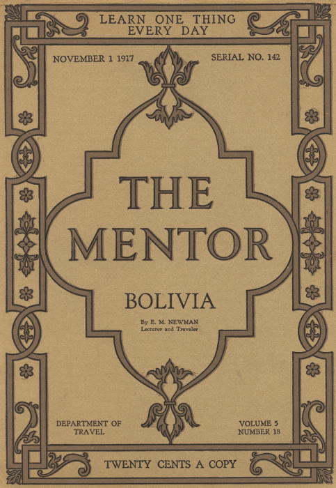 The Mentor: Bolivia, vol. 5, Num. 18, Serial 142, November 1, 1917 The Mentor: Bolivia, vol. 5, Num. 18, Serial 142, November 1, 1917