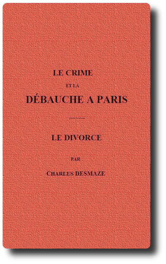 Le crime et la débauche à Paris; Le divorce Le crime et la débauche à Paris; Le divorce