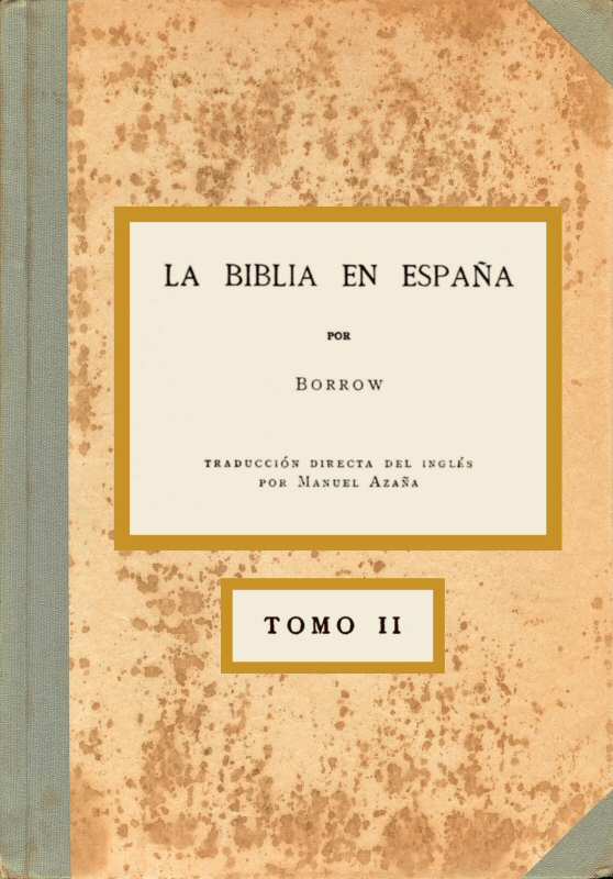 La Biblia en España, Tomo II (de 3) O viajes, aventuras y prisiones de un inglés en su intento de difundir las Escrituras por la Península La Biblia en España, Tomo II (de 3) O viajes, aventuras y prisiones de un inglés en su intento de difundir las Escrituras por la Península