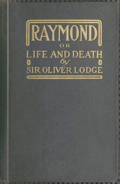 Raymond; or, Life and Death With examples of the evidence for survival of memory and affection after death. Raymond; or, Life and Death With examples of the evidence for survival of memory and affection after death.