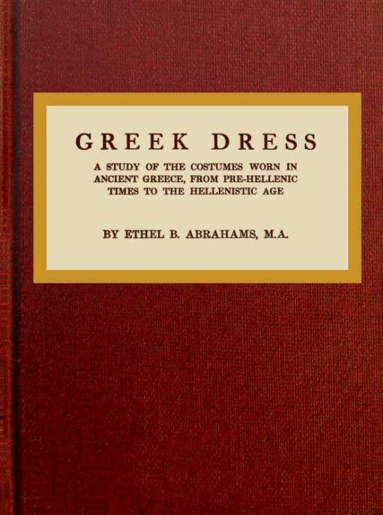 Greek Dress
A Study of the Costumes Worn in Ancient Greece, from Pre-Hellenic Times to the Hellenistic Age