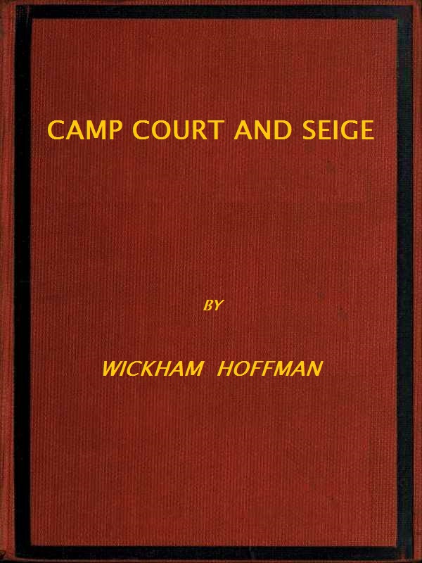 Camp, Court and Siege
A Narrative of Personal Adventure and Observation During Two Wars: 1861-1865; 1870-1871