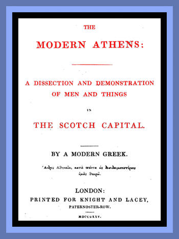 The Modern Athens A dissection and demonstration of men and things in the Scotch Capital. The Modern Athens A dissection and demonstration of men and things in the Scotch Capital.