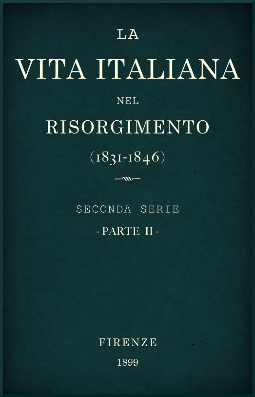 La vita Italiana nel Risorgimento (1831-1846), parte 2
Seconda serie - Lettere, scienze e arti