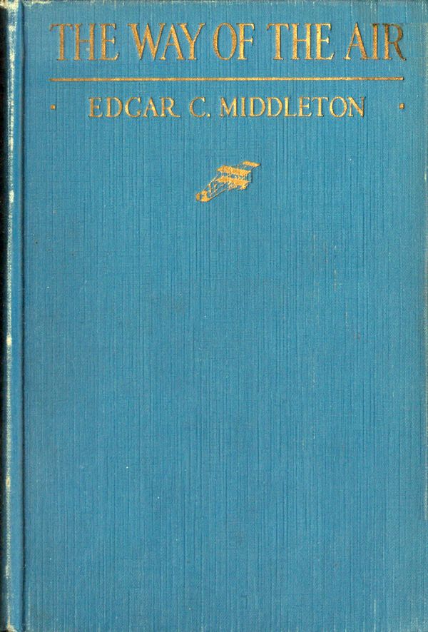 The Way of the Air: A Description of Modern Aviation The Way of the Air: A Description of Modern Aviation