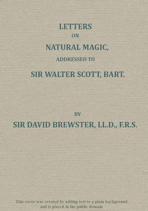 Letters on Natural Magic; Addressed to Sir Walter Scott, Bart. Letters on Natural Magic; Addressed to Sir Walter Scott, Bart.