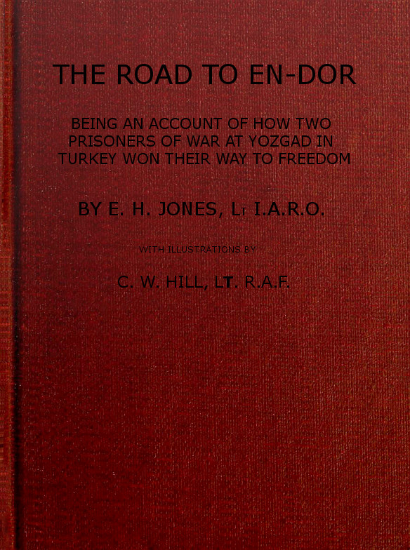 The Road to En-Dor Being an Account of How Two Prisoners of War at Yozgad in Turkey Won Their Way to Freedom The Road to En-Dor Being an Account of How Two Prisoners of War at Yozgad in Turkey Won Their Way to Freedom