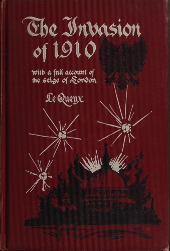 The Invasion of 1910, with a full account of the siege of London The Invasion of 1910, with a full account of the siege of London