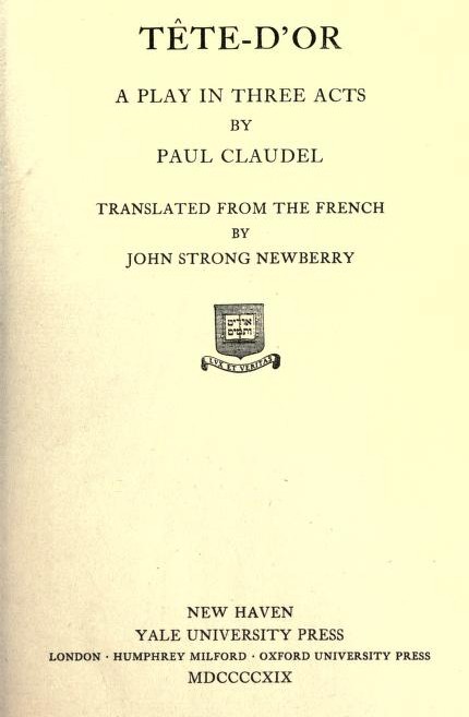 Tête-d'Or: A play in three acts Tête-d'Or: A play in three acts