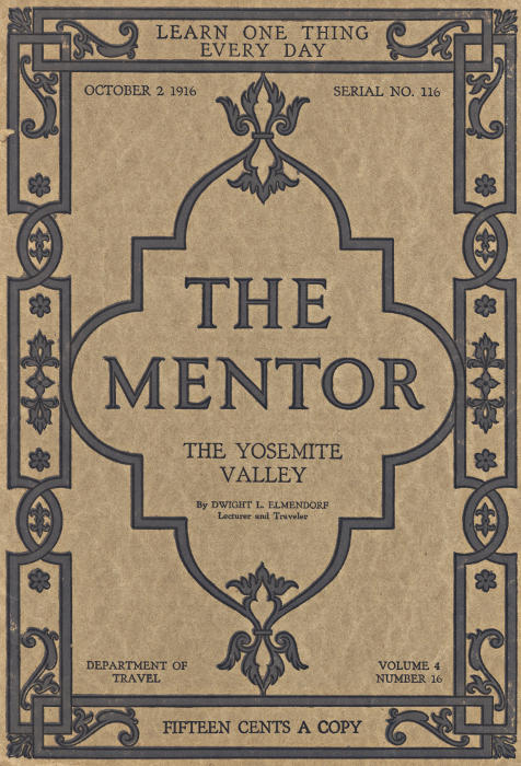 The Mentor: The Yosemite Valley, Vol 4, Num. 16, Serial No. 116, October 2, 1916 The Mentor: The Yosemite Valley, Vol 4, Num. 16, Serial No. 116, October 2, 1916