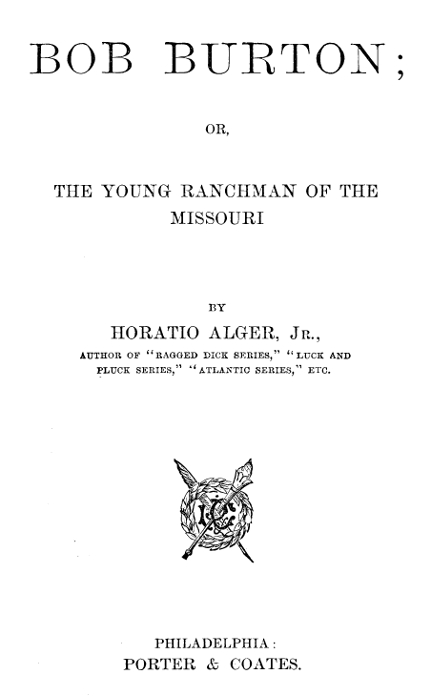 Bob Burton; or, The Young Ranchman of the Missouri Bob Burton; or, The Young Ranchman of the Missouri