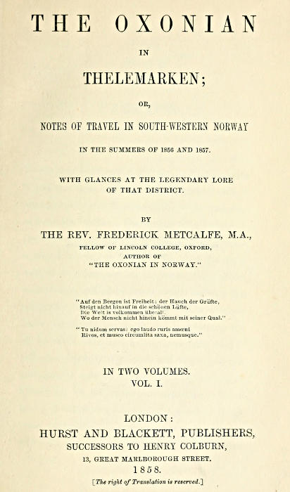 The Oxonian in Thelemarken, volume 1 (of 2) or, Notes of travel in south-western Norway in the summers of 1856 and 1857. With glances at the legendary lore of that district. The Oxonian in Thelemarken, volume 1 (of 2) or, Notes of travel in south-western Norway in the summers of 1856 and 1857. With glances at the legendary lore of that district.