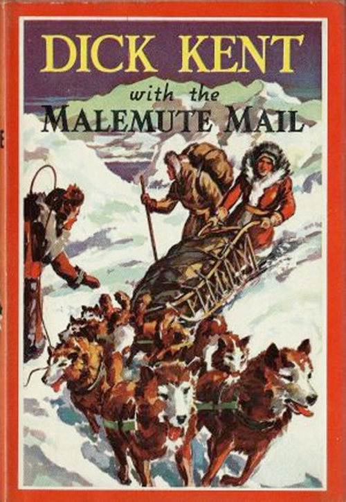 Dick Kent with the Malemute Mail Dick Kent with the Malemute Mail