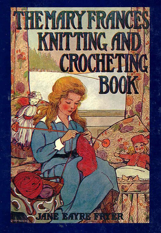 The Mary Frances Knitting and Crocheting Book
or, Adventures Among the Knitting People