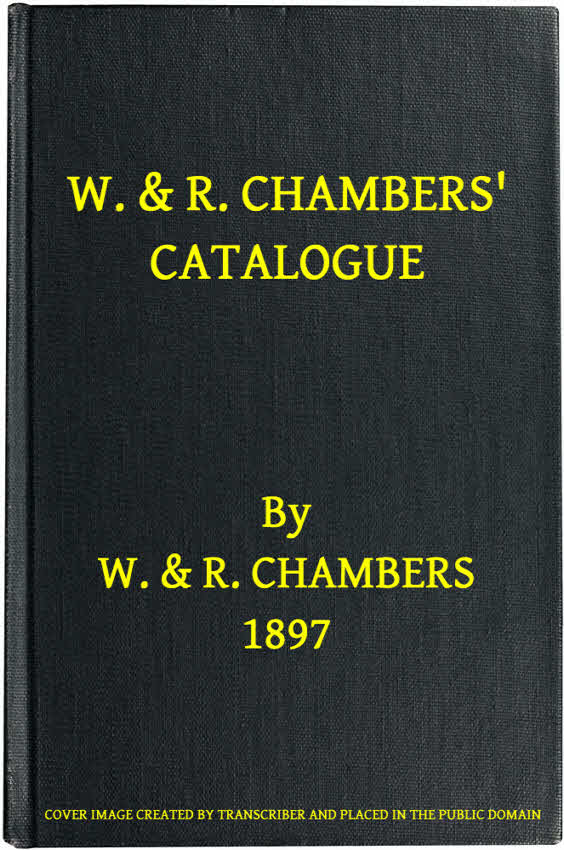 W. & R. Chambers' Catalogue. - 1897
Books Suitable for Prizes and Presentation