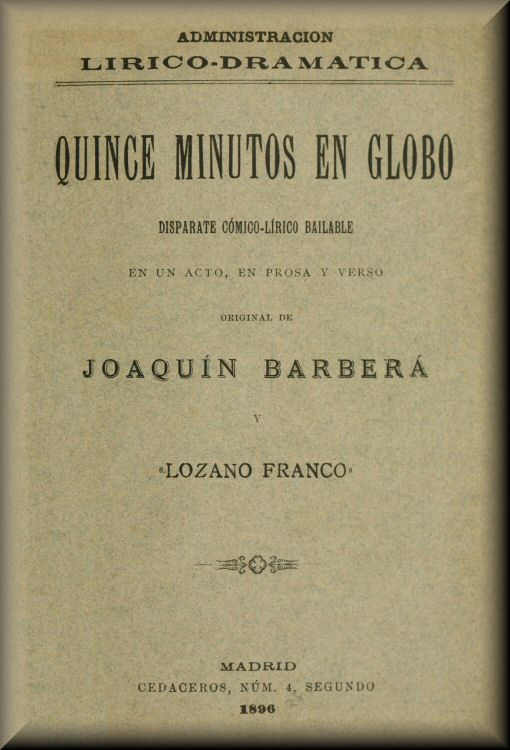 Quince minutos en globo Disparate cómico-lírico-bailable en un acto, en prosa y verso Quince minutos en globo Disparate cómico-lírico-bailable en un acto, en prosa y verso