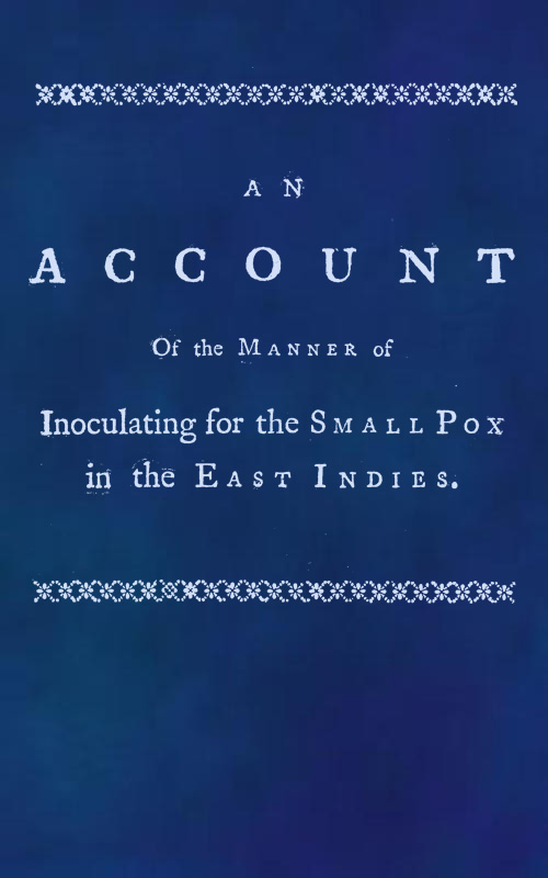 An account of the manner of inoculating for the small pox in the East Indies
With some observations on the practice and mode of treating that disease in those parts