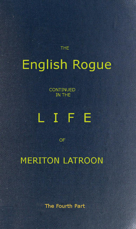 The English Rogue: Continued in the Life of Meriton Latroon, and Other Extravagants: The Fourth Part The English Rogue: Continued in the Life of Meriton Latroon, and Other Extravagants: The Fourth Part
