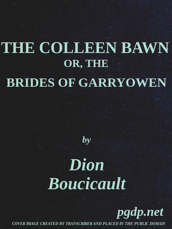 The Colleen Bawn; or, the Brides of Garryowen The Colleen Bawn; or, the Brides of Garryowen