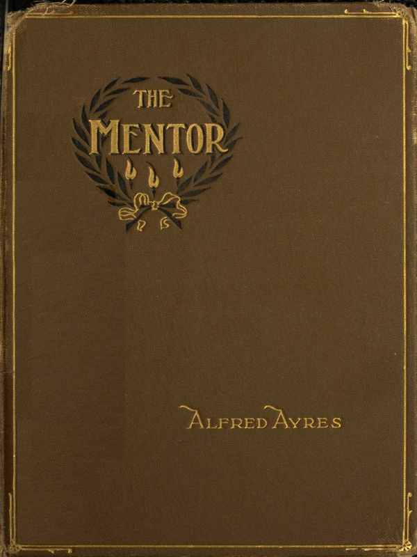 The Mentor
A little book for the guidance of such men and boys as would appear to advantage in the society of persons of the better sort