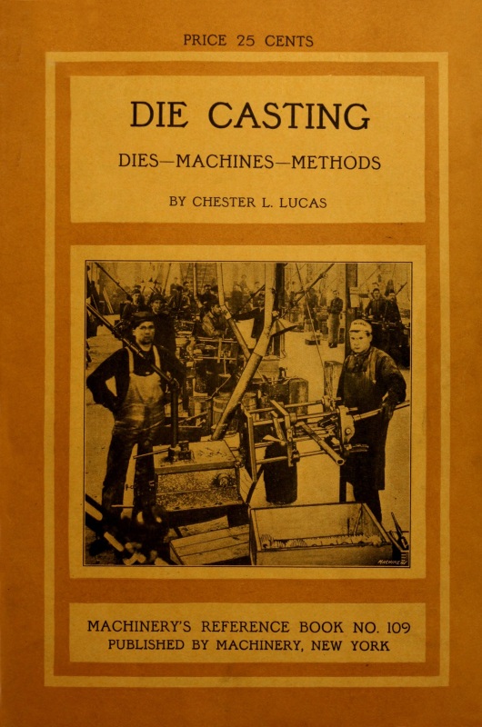 Die Casting: Dies—Machines—Methods Die Casting: Dies—Machines—Methods