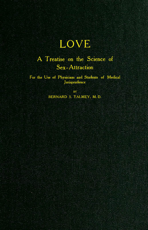 Love: A Treatise on the Science of Sex-attraction
for the use of Physicians and Students of Medical Jurisprudence