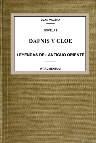 Dafnis y Cloe; leyendas del antiguo Oriente (fragmentos) Dafnis y Cloe; leyendas del antiguo Oriente (fragmentos)