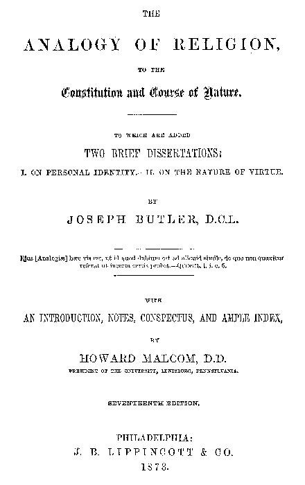 The Analogy of Religion to the Constitution and Course of Nature To which are added two brief dissertations: I. On personal identity. II. On the nature of virtue. The Analogy of Religion to the Constitution and Course of Nature To which are added two brief dissertations: I. On personal identity. II. On the nature of virtue.