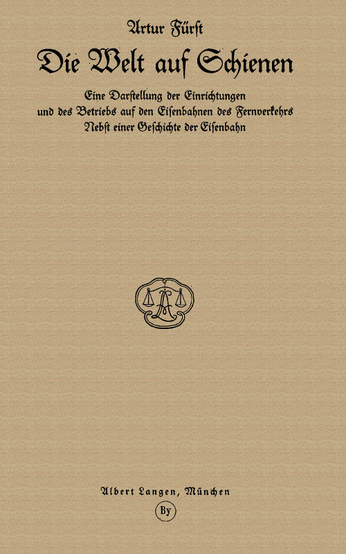 Die Welt auf Schienen
Eine Darstellung der Einrichtungen und des Betriebs auf den Eisenbahnen des Fernverkehrs, Nebst einer Geschichte der Eisenbahn