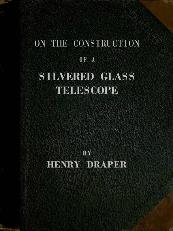 On the Construction of a Silvered Glass Telescope
Fifteen and a half inches in aperture, and its use in celestial photography