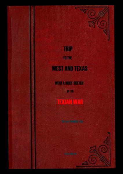 Trip to the West and Texas
comprising a journey of eight thousand miles, through New-York, Michigan, Illinois, Missouri, Louisiana and Texas, in the autumn and winter of 1834-5.