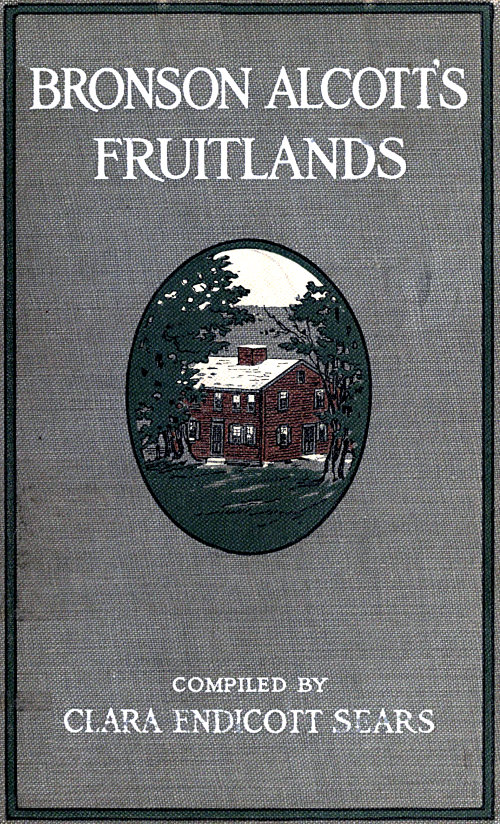 Bronson Alcott's Fruitlands, compiled by Clara Endicott Sears
With Transcendental Wild Oats, by Louisa M. Alcott